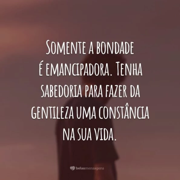 Frases De Bondade Para Voc Ser Luz Na Vida Das Pessoas