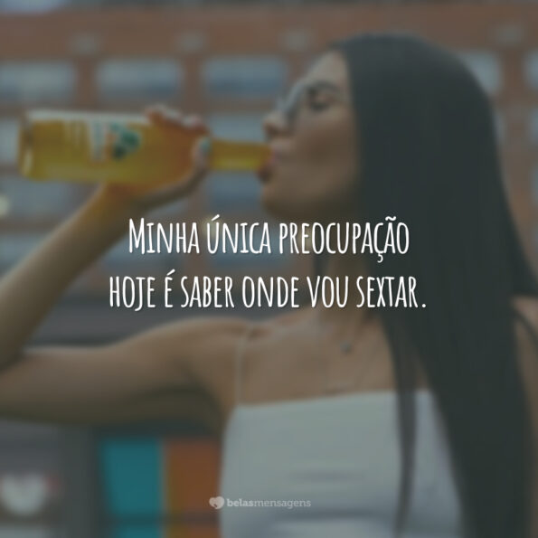 Frases De Sextou Para Curtir O Melhor Dia Da Semana