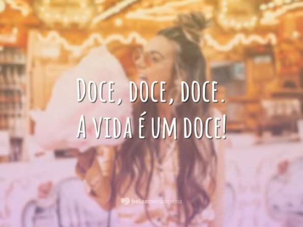 30 Frases Doces Para Curtir A Vida Com Muita Alegria 