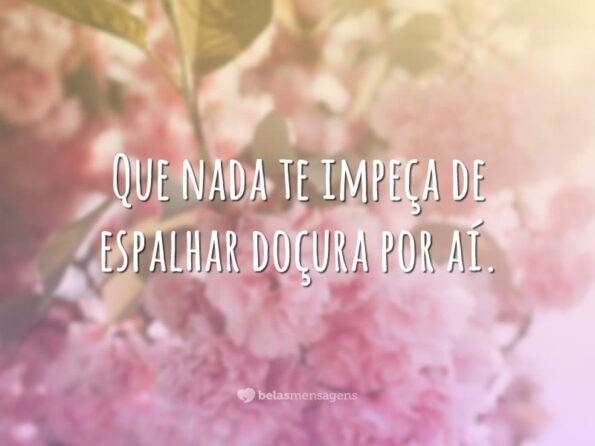 30 Frases Doces Para Curtir A Vida Com Muita Alegria 