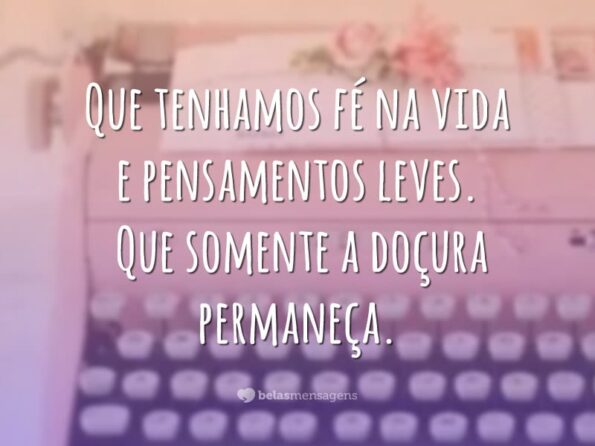 30 Frases Doces Para Curtir A Vida Com Muita Alegria 