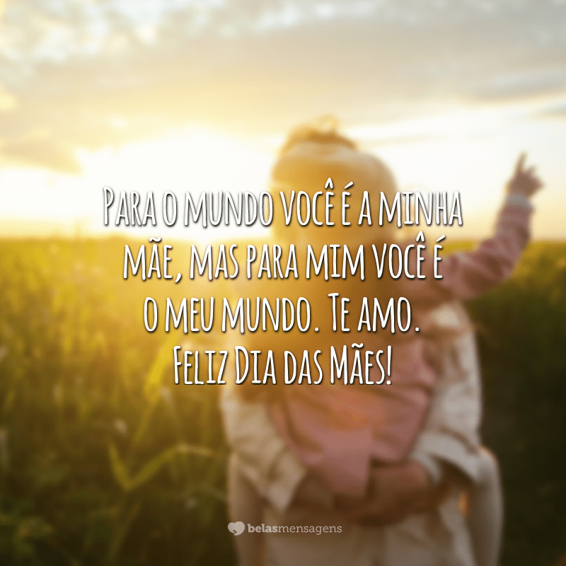 45 Mensagens De Feliz Dia Das Mães Para A Melhor Mãe Do Mundo