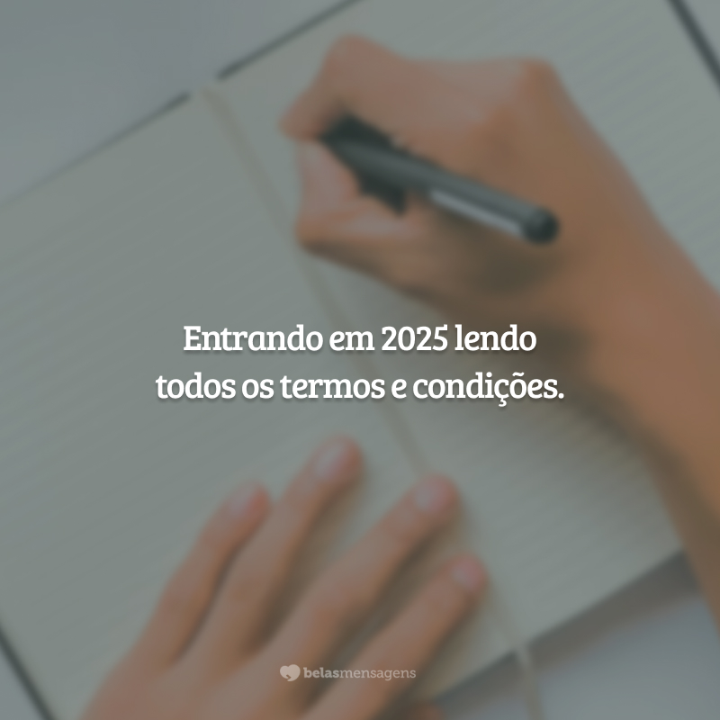 Entrando em 2025 lendo todos os termos e condições.