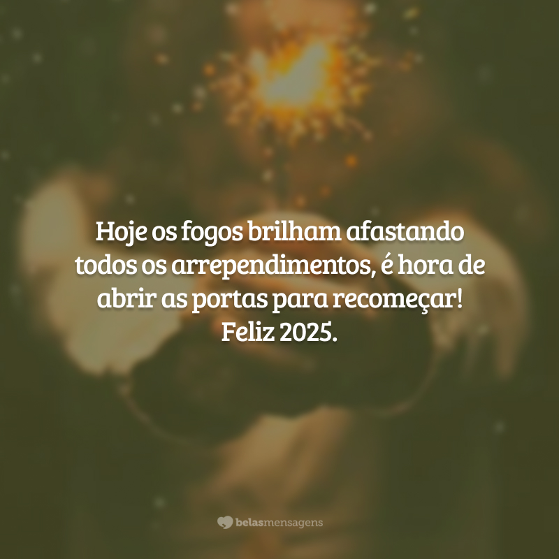 Hoje os fogos brilham afastando todos os arrependimentos, é hora de abrir as portas para recomeçar! Feliz 2025.