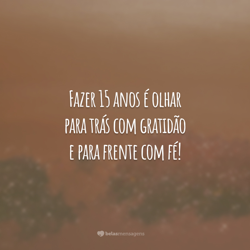 Fazer 15 anos é olhar para trás com gratidão e para frente com fé!