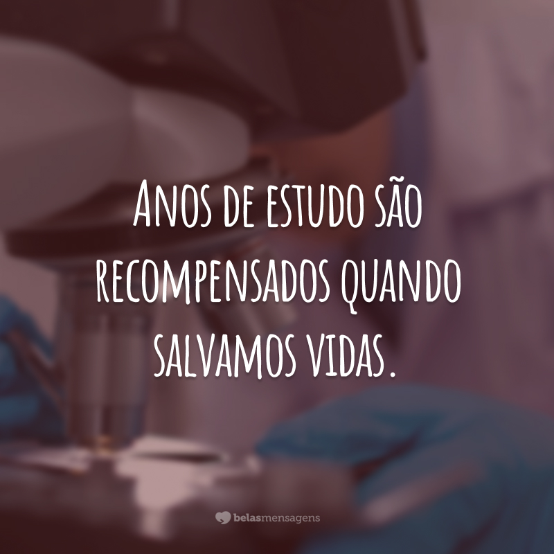 Anos de estudo são recompensados quando salvamos vidas.