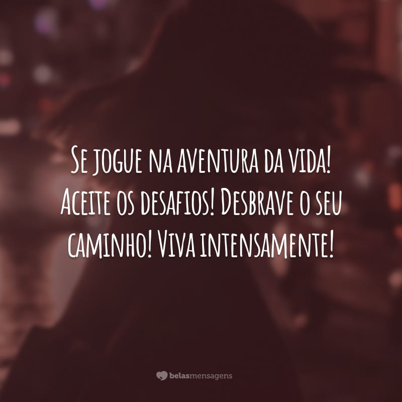 Frases Sobre Viver Intensamente Para Quem Deseja Uma Vida Vibrante