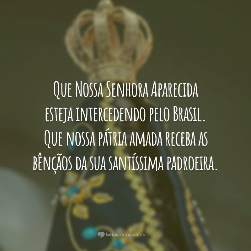 60 Frases De Nossa Senhora Aparecida Para Celebrar A Padroeira Do Brasil