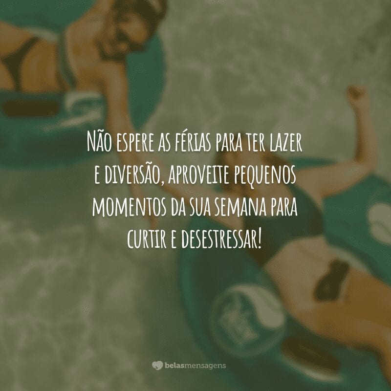 Não espere as férias para ter lazer e diversão, aproveite pequenos momentos da sua semana para curtir e desestressar!