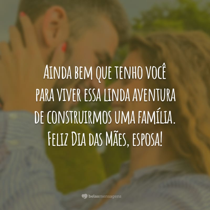 45 Frases De Dia Das Mães Para Esposa Saber O Quanto é Amada