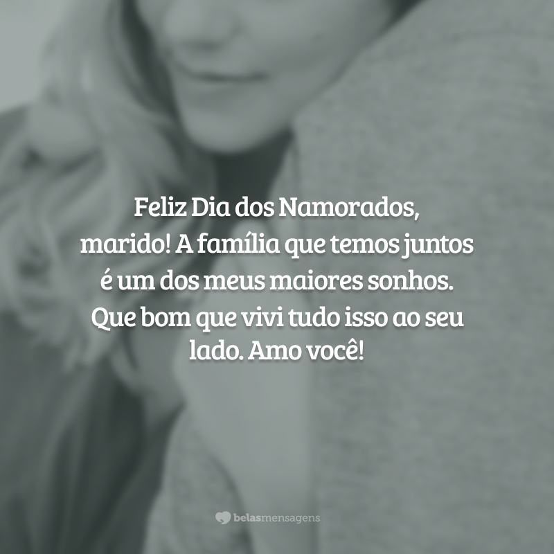 Feliz Dia dos Namorados, marido! A família que temos juntos é um dos meus maiores sonhos. Que bom que vivi tudo isso ao seu lado. Amo você!