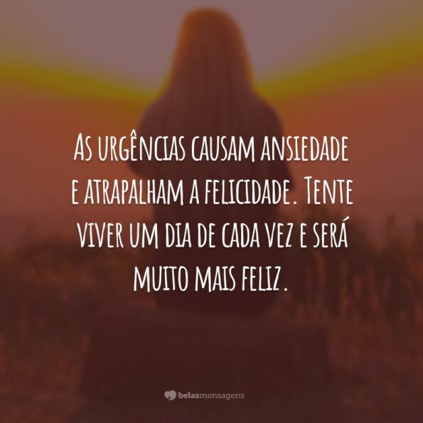 40 Frases De Um Dia De Cada Vez Para Aproveitar Melhor A Vida 4249