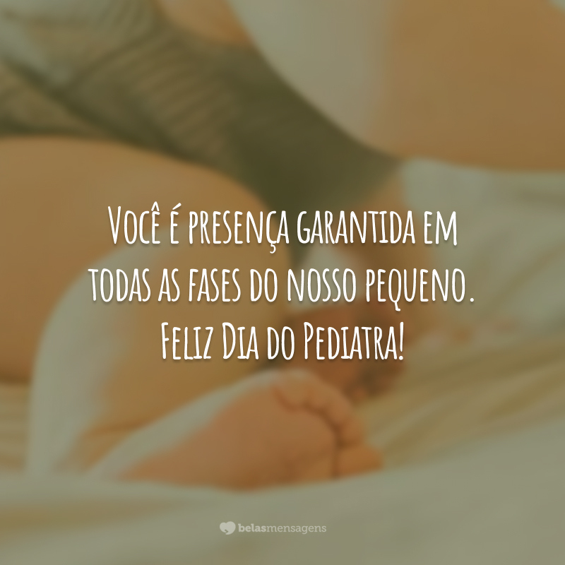 Você é presença garantida em todas as fases do nosso pequeno. Feliz Dia do Pediatra!