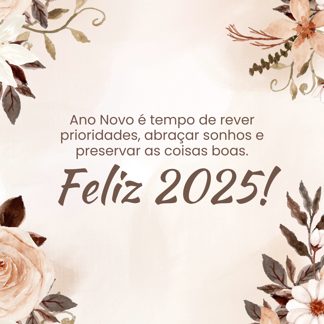 Ano Novo é tempo de rever prioridades, abraçar sonhos e preservar as coisas boas. Feliz 2025!