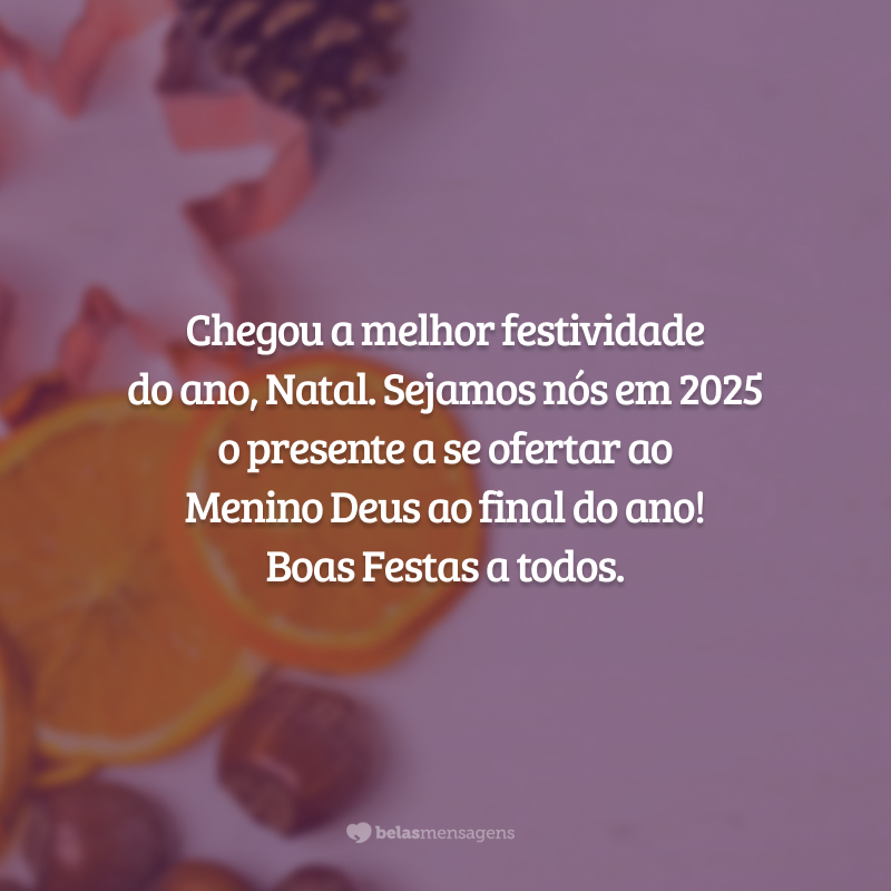 Chegou a melhor festividade do ano, Natal. Sejamos nós em 2025 o presente a se ofertar ao Menino Deus ao final do ano! Boas Festas a todos.