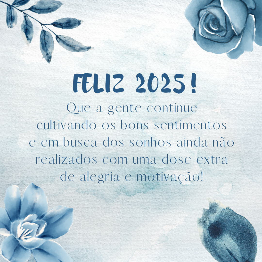 Feliz 2025! Que a gente continue cultivando os bons sentimentos e em busca dos sonhos ainda não realizados com uma dose extra de alegria e motivação!